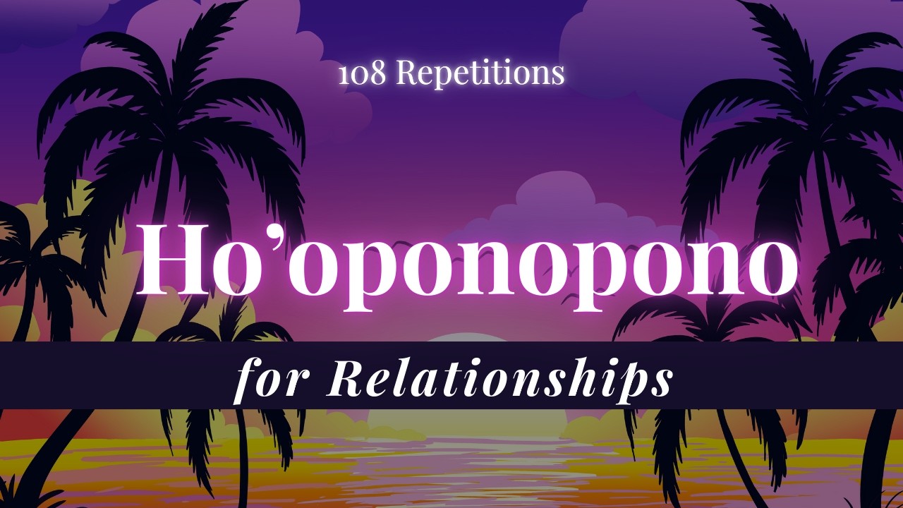 H'oponopono for relationships | 108 Repetitions | Heal Relationship with Loved One