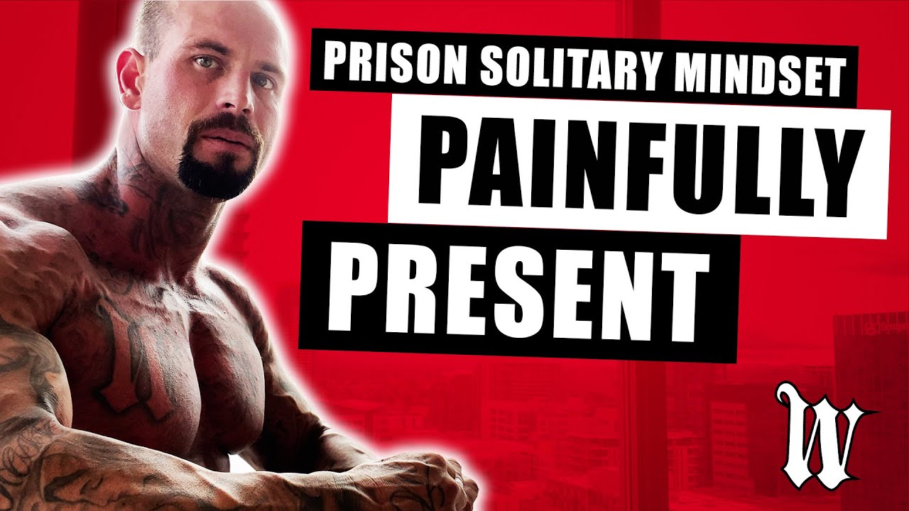 Prison Solitary Mindset : Painfully Present