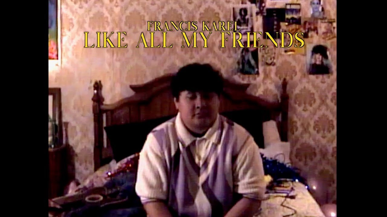 Francis Karel - Like All My Friends (Official Video)