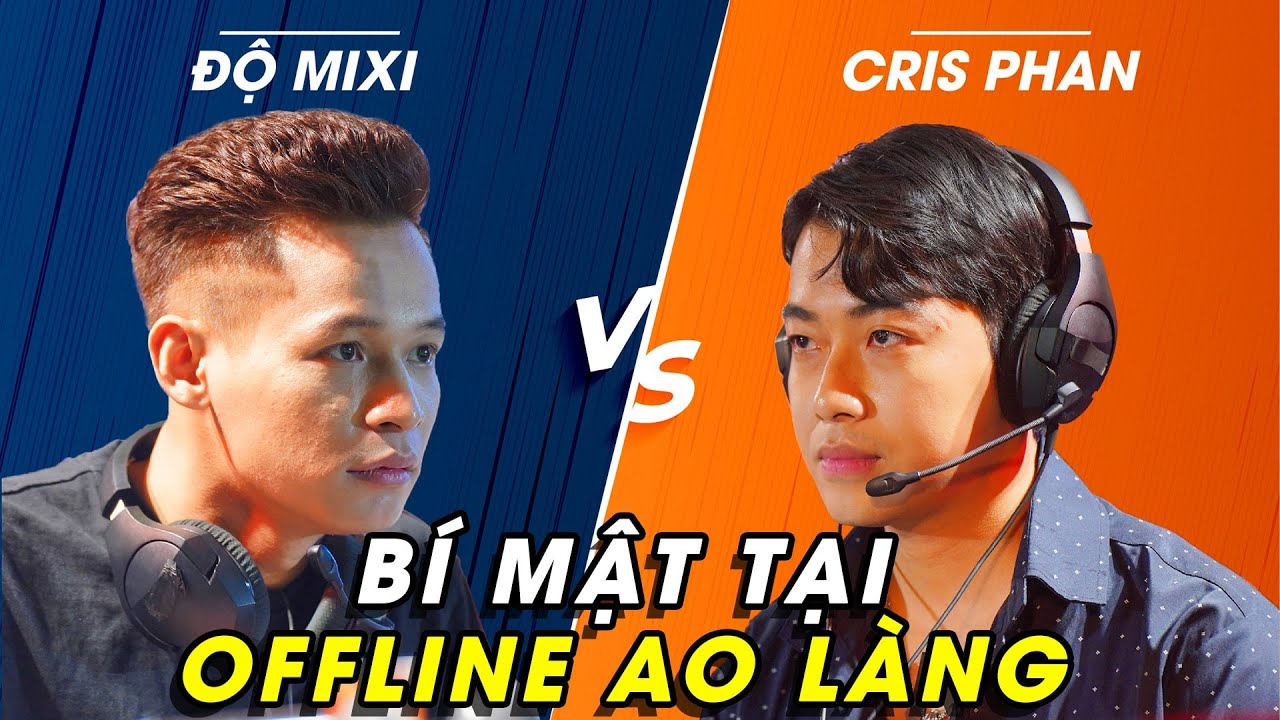 CrisDevilGamer v&agrave; b&iacute; mật đằng sau offline anh Độ Mixi
