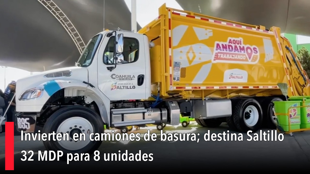 Invierten en camiones de basura; destina Saltillo 32 MDP para 8 unidades
