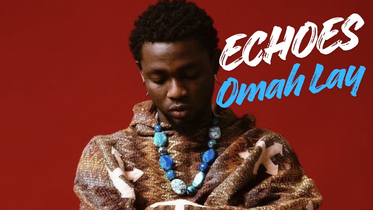 Omah Lay - Echoes (Lyrics Video)