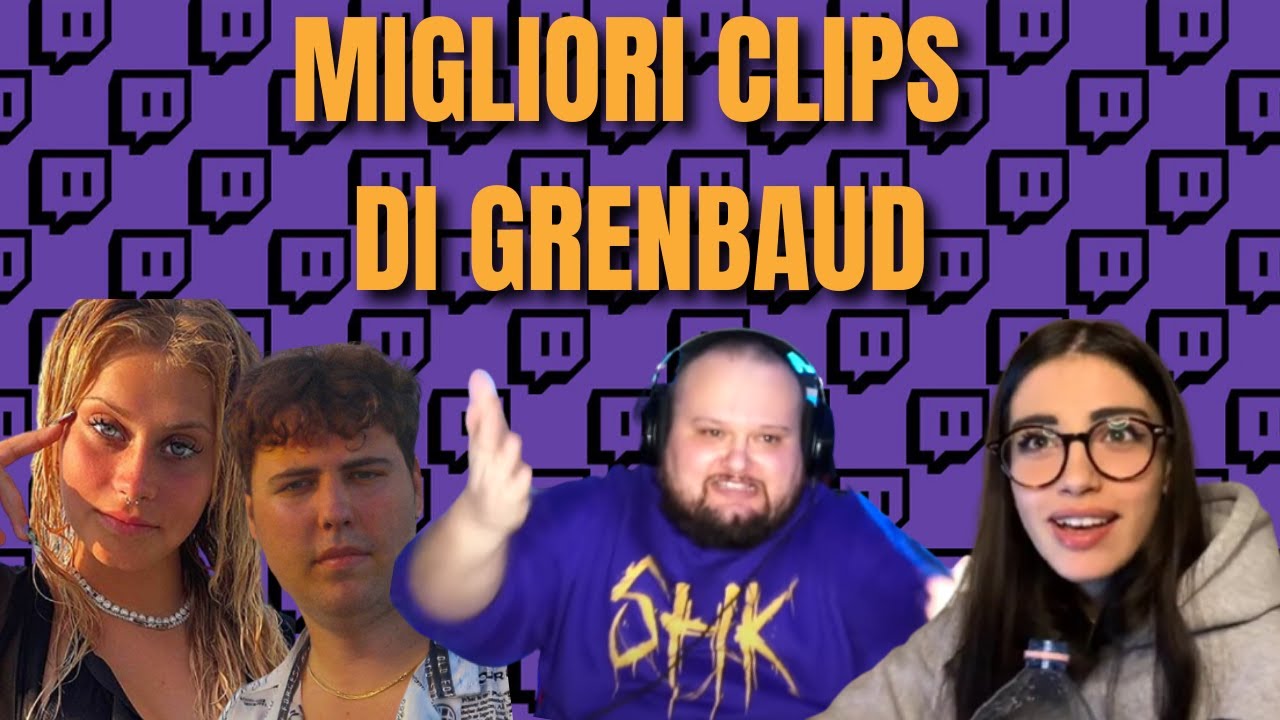 I MIGLIORI MOMENTI DI SEMPRE DI GRENBAUD!