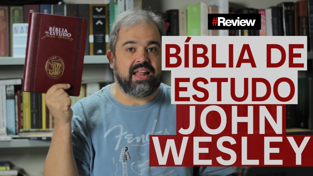 BÍBLIA DE ESTUDO JOHN WESLEY - REVIEW
