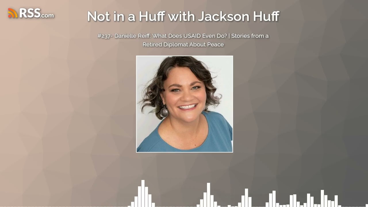 #237- Danielle Reiff: What Does USAID Even Do? | Stories from a Retired Diplomat About Peace