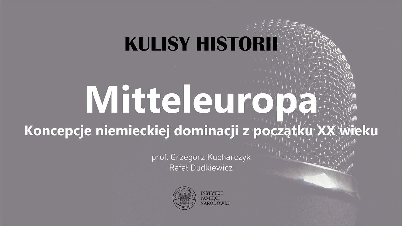 MITTELEUROPA. KONCEPCJE NIEMIECKIEJ DOMINACJI z początku XX wieku – cykl Kulisy historii odc. 118