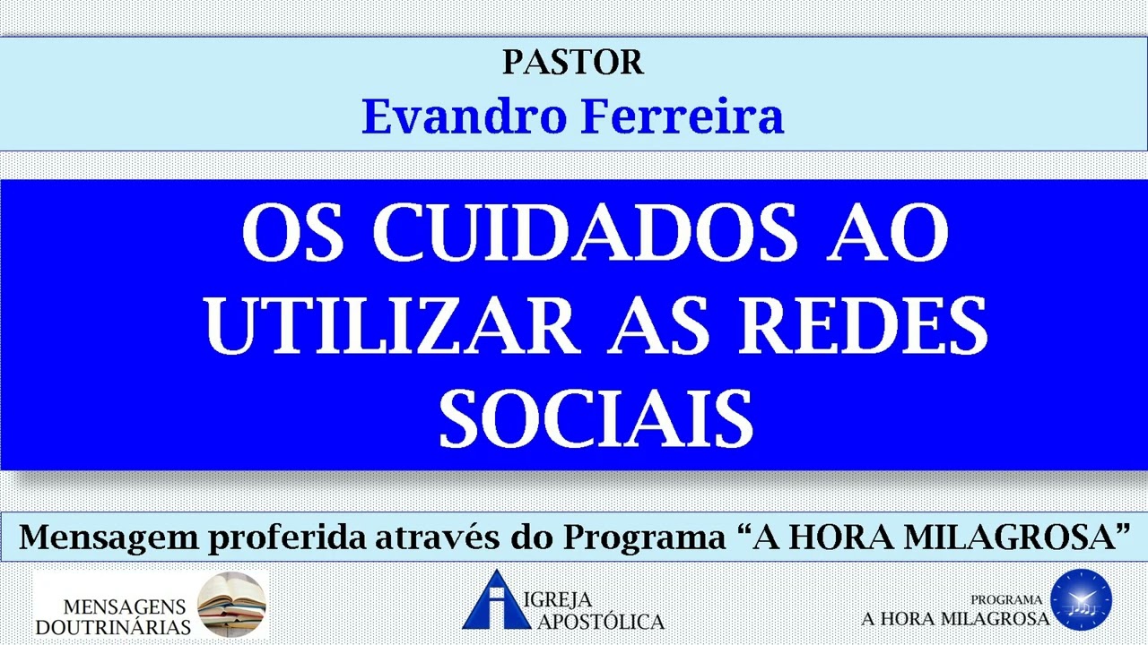 OS CUIDADOS AO UTILIZAR AS REDES SOCIAIS - Pastor Evandro Ferreira - Igreja Apostólica