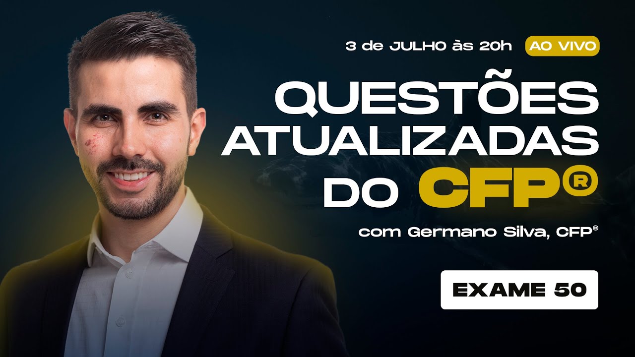 [CFP&reg; - Exame 50] Semana CFP&reg; - Aula 3 - Prof. Germano Silva, CFP&reg;