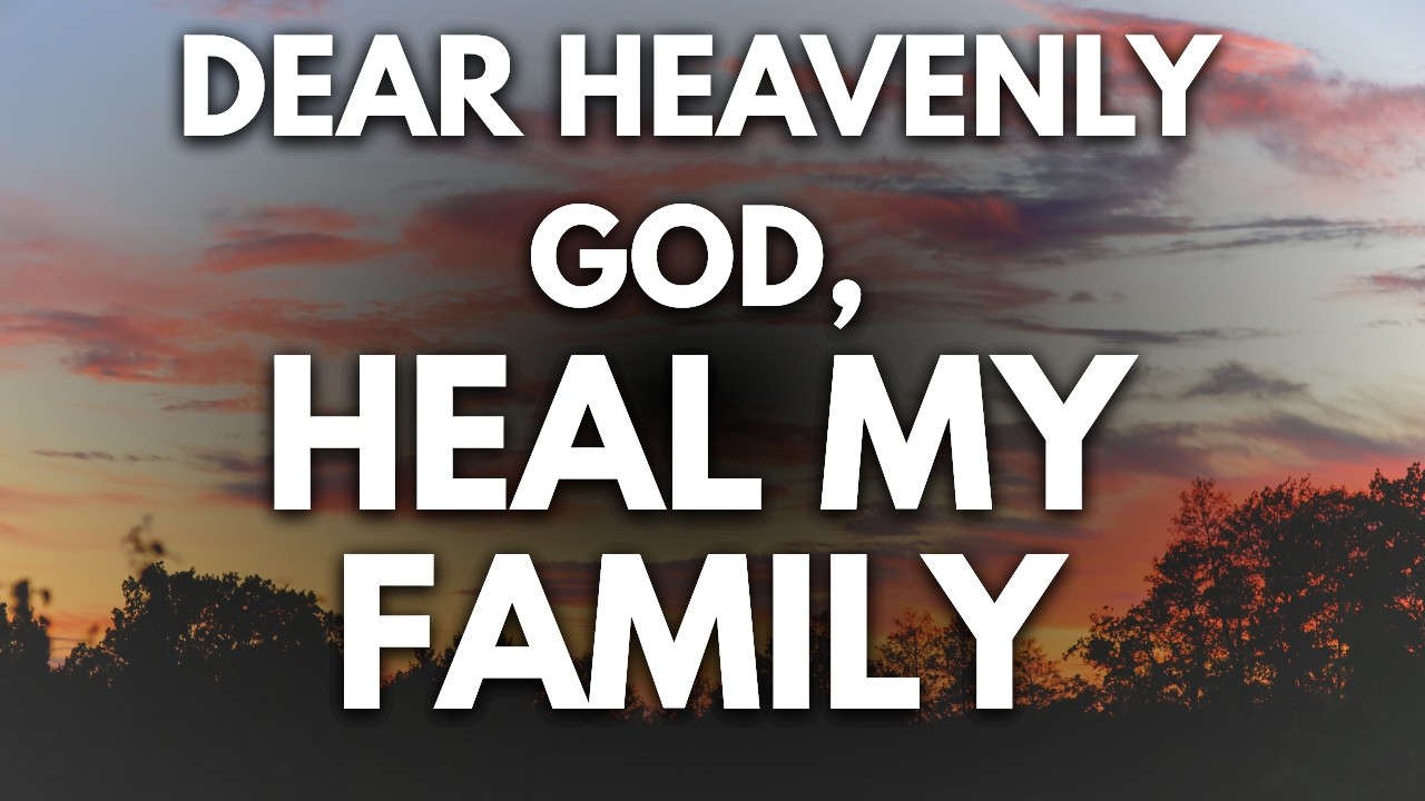 DEAR GOD, HEAL MY FAMILY | Powerful Prayer for Family Healing, Restoration & Peace at Home