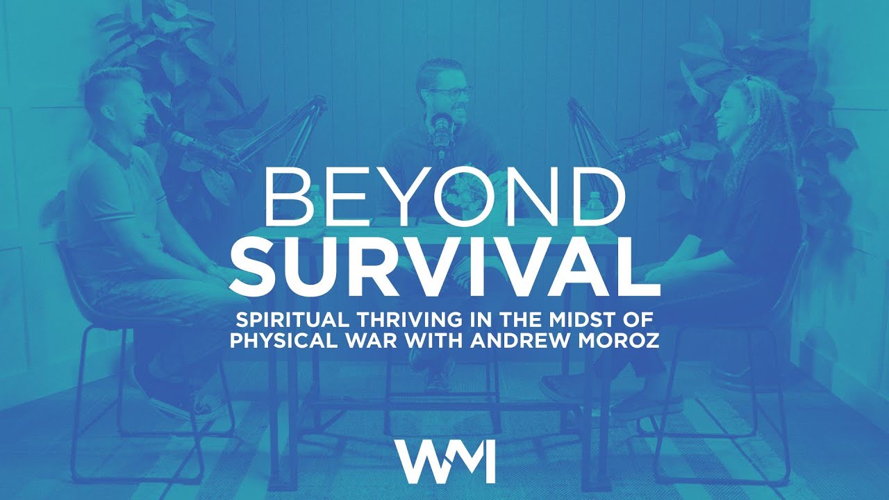 Beyond Survival Podcast | Spiritual Thriving In The Midst of Physical War with Andrew Moroz