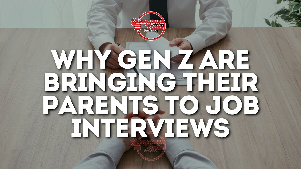Why Gen Z are bringing their parents to job interviews
