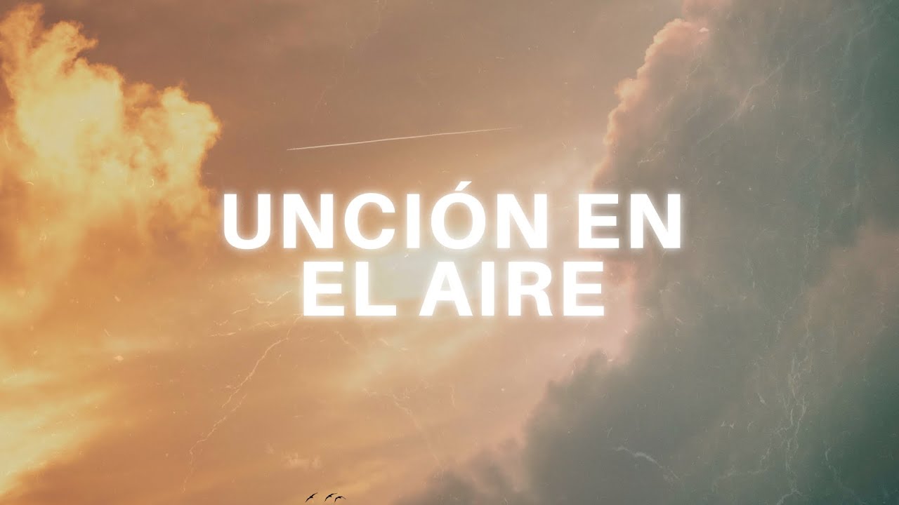 Unci&oacute;n En El Aire - World Worship, Cales Louima (Letra)