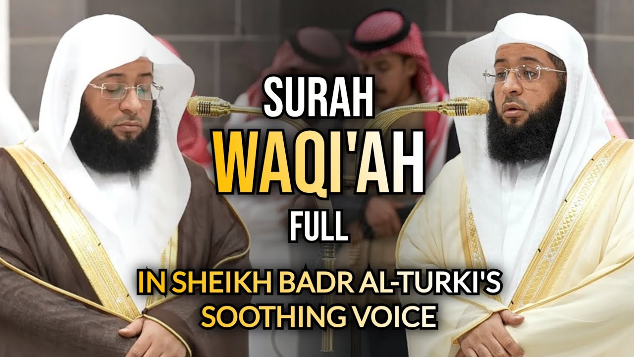 Surah Waqi'ah In Sheikh Badr Al-Turki's Powerful, Soothing Voice | #بدر_التركي