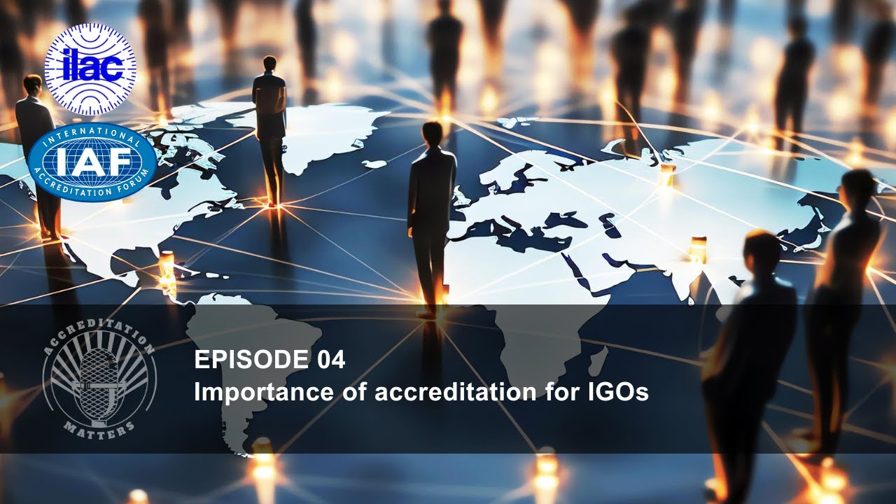 Accreditation Matters- Food Sub-series - Ep4: The importance of accreditation for IGOs