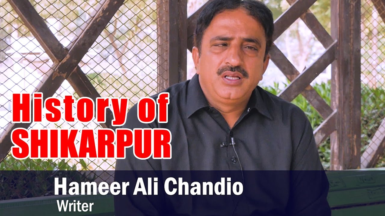 History of Shikarpur by Hameer Chandio | Writer | Indus Explorer