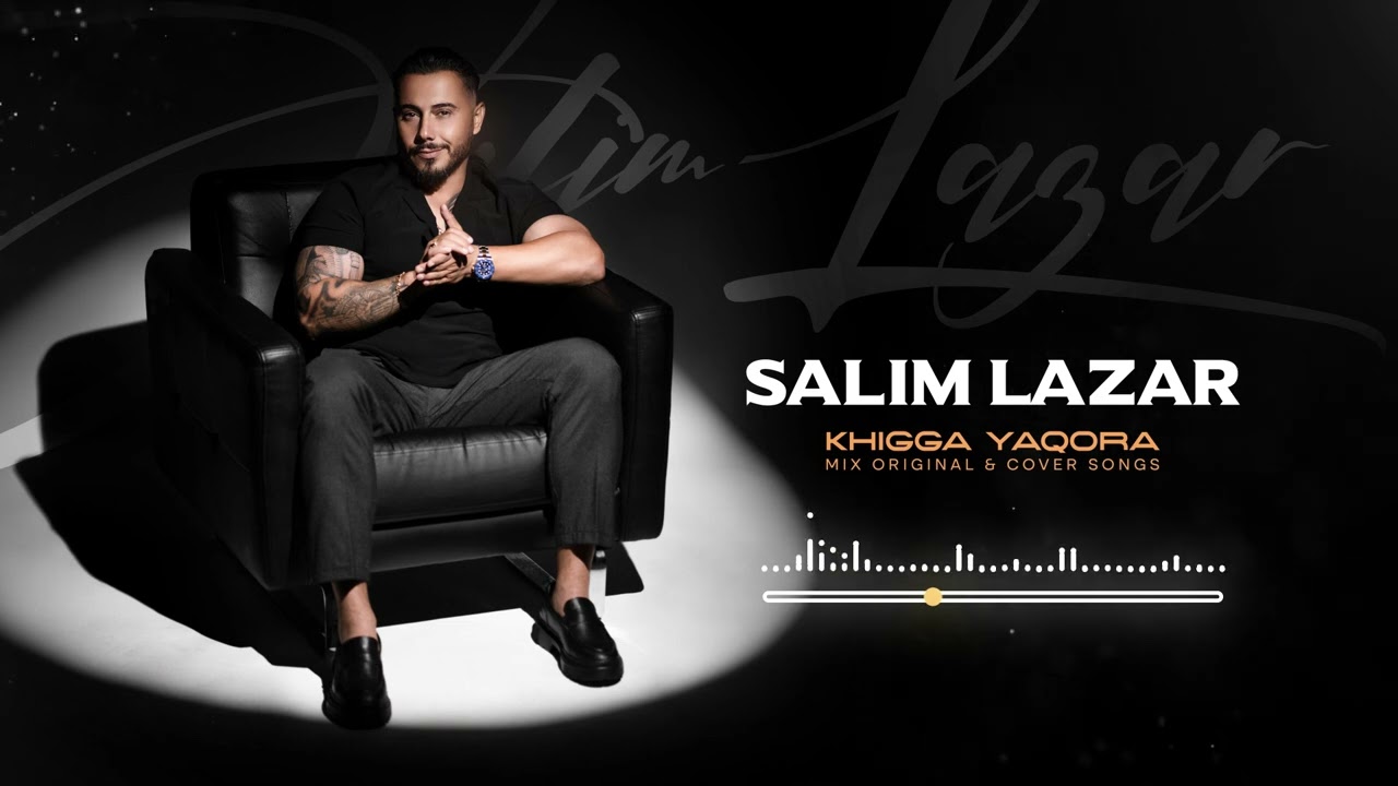 Salim Lazar (KHIGGA YAQORA MIX ) ORIGINAL &  COVER SONGS