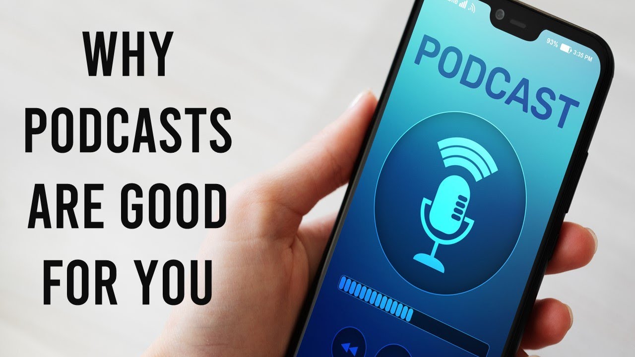 Why Podcasts Are Good For You