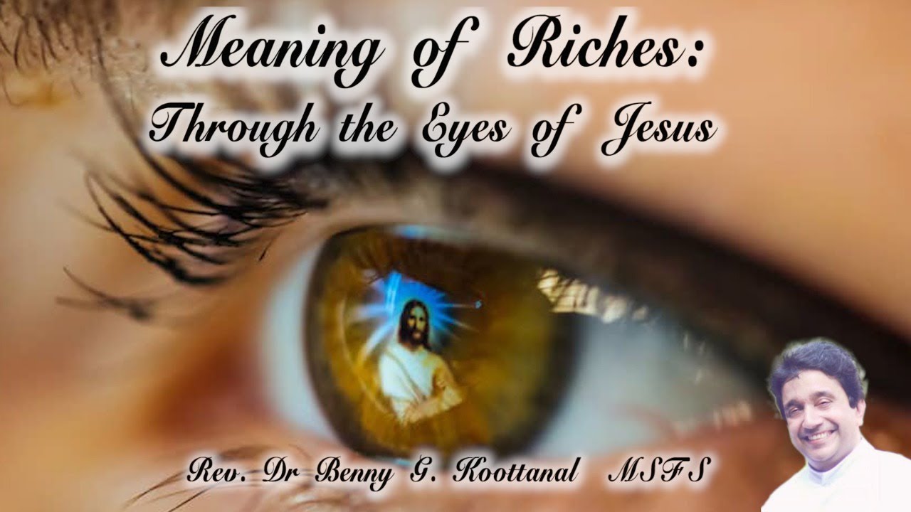 28th Sunday: MEANING OF RICHES: Through the Eyes of Jesus, Rev Dr Benny Grigoriose Koottanal MSFS