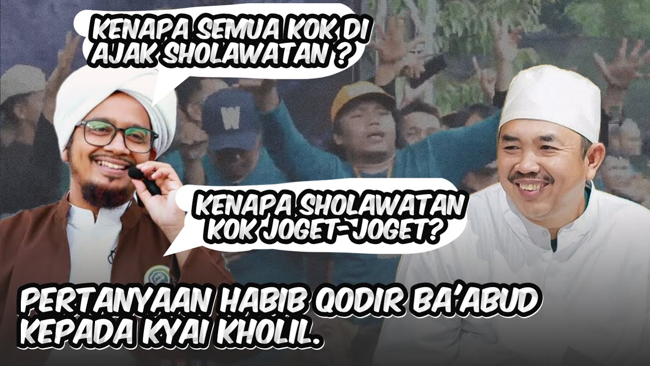 KENAPA SEMUA ORANG DI AJAK SHOLAWATAN? KOK GAK DI AJAK BACA QURAN? HABIB QODIR kepada KYAI KHOLIL