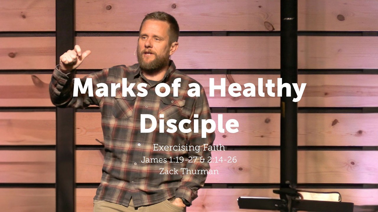 Marks of a Healthy Disciple (Exercising Faith): James 1:19-27 & 2:14-26 | Week 4