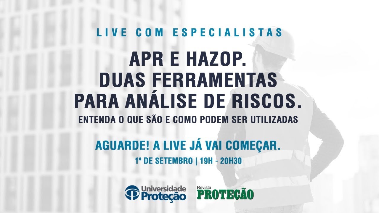 Universidade Proteção - APR e HAZOP Duas Ferramentas Para Análise de Riscos.