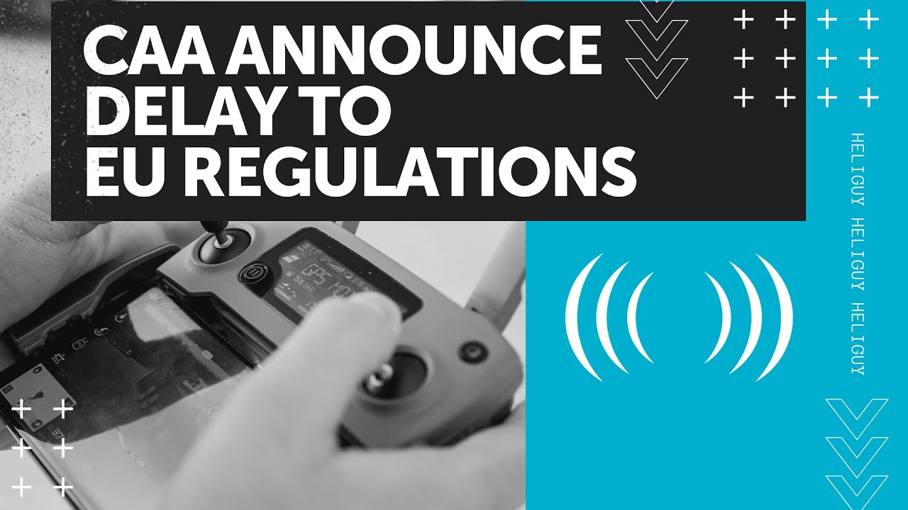CAA Announce Delay To EU Drone Regulations (2020) UPDATE!