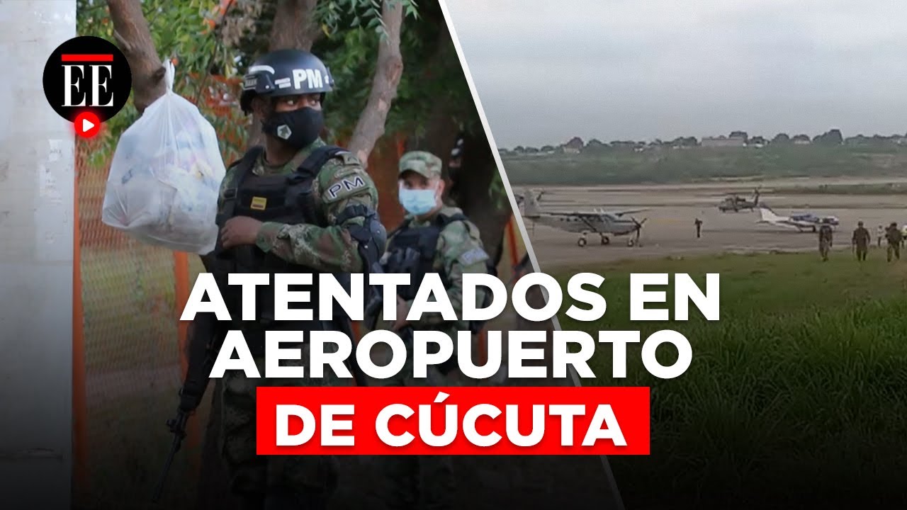 Explosiones terroristas dejan tres fallecidos en el aeropuerto Camilo Daza de Cúcuta | El Espectador