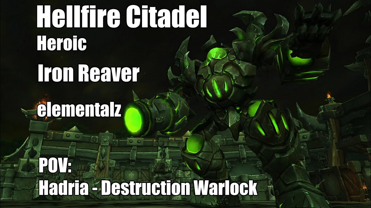 Hellfire Citadel heroic - Iron Reaver - elementalz - Warlock