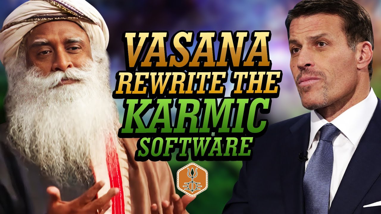 Karma And Vasana | How To Change Your Karma - Tony Robbins With Sadhguru