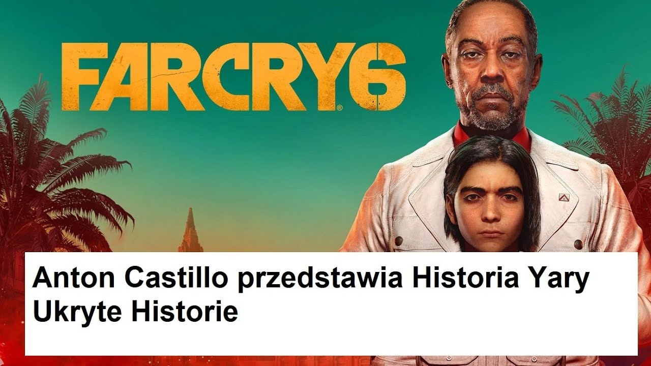 Far Cry 6 - Anton Castillo przedstawia Historia Yary - Ukryte Historie
