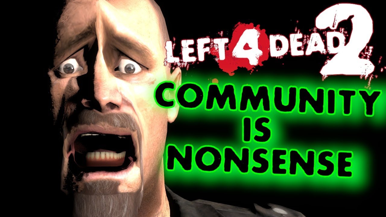 Left 4 Dead 2's Community is NONSENSE!
