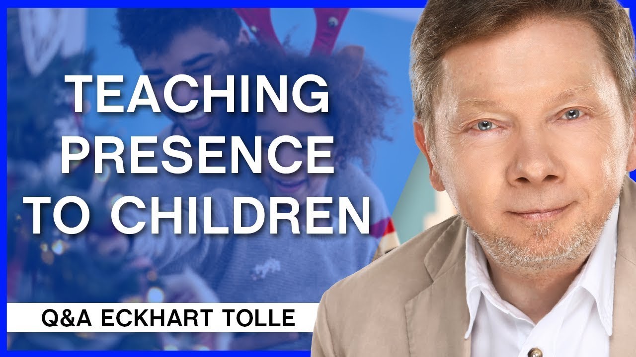 How to Teach Presence to Children in the Digital Age | Q&A Eckhart Tolle