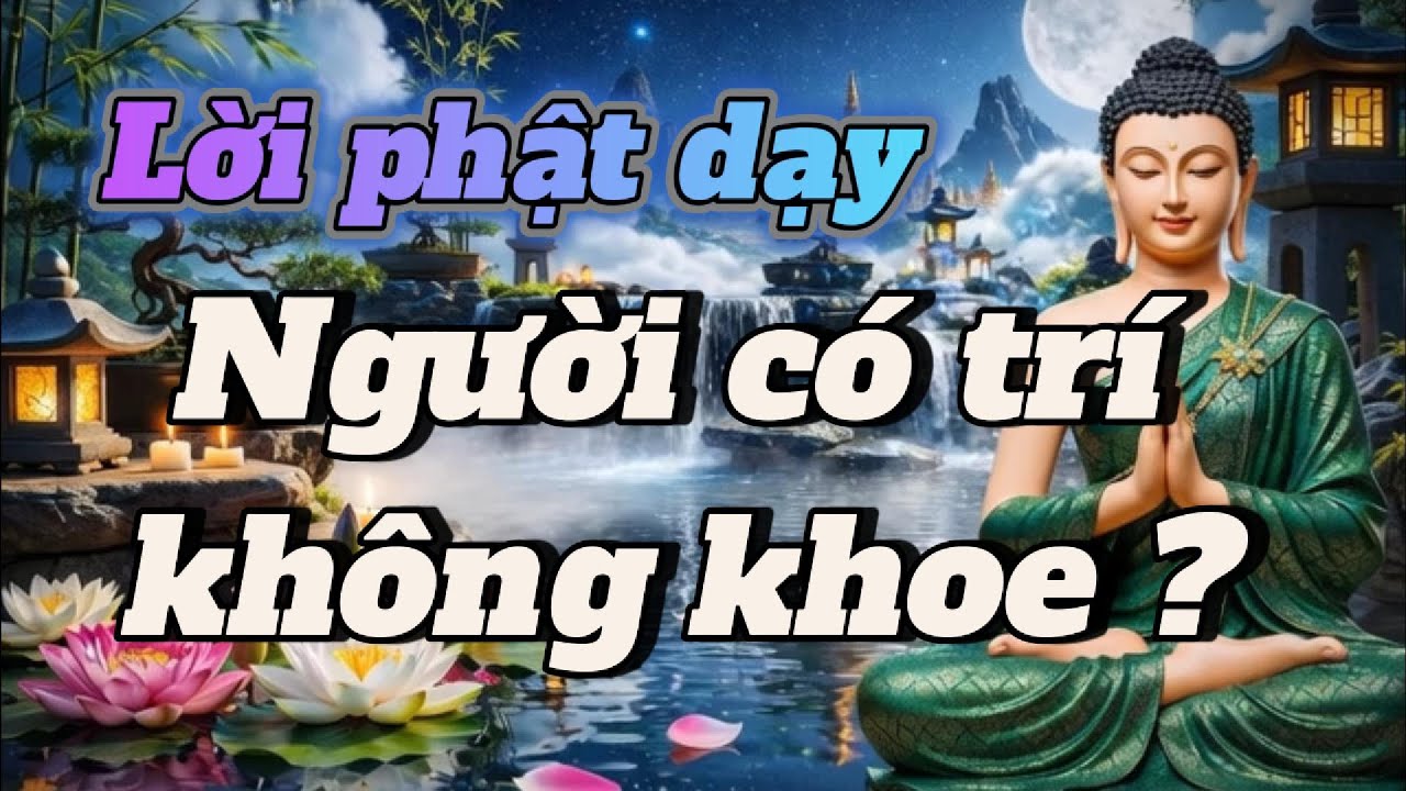 Người Có Trí Không Khoe Mình Trí – Lời Phật Dạy Về Khiêm Cung