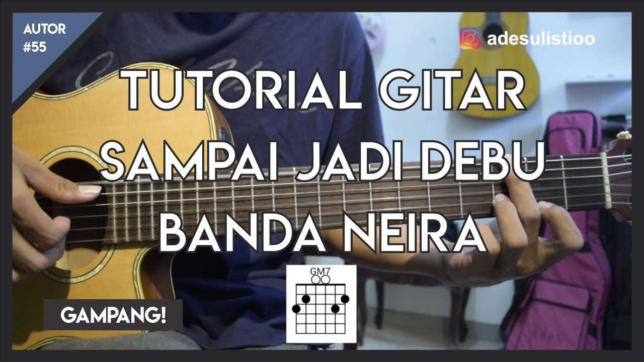 Tutorial Gitar ( SAMPAI JADI DEBU - BANDA NEIRA ) Mudah Dicerna dan Dipahami