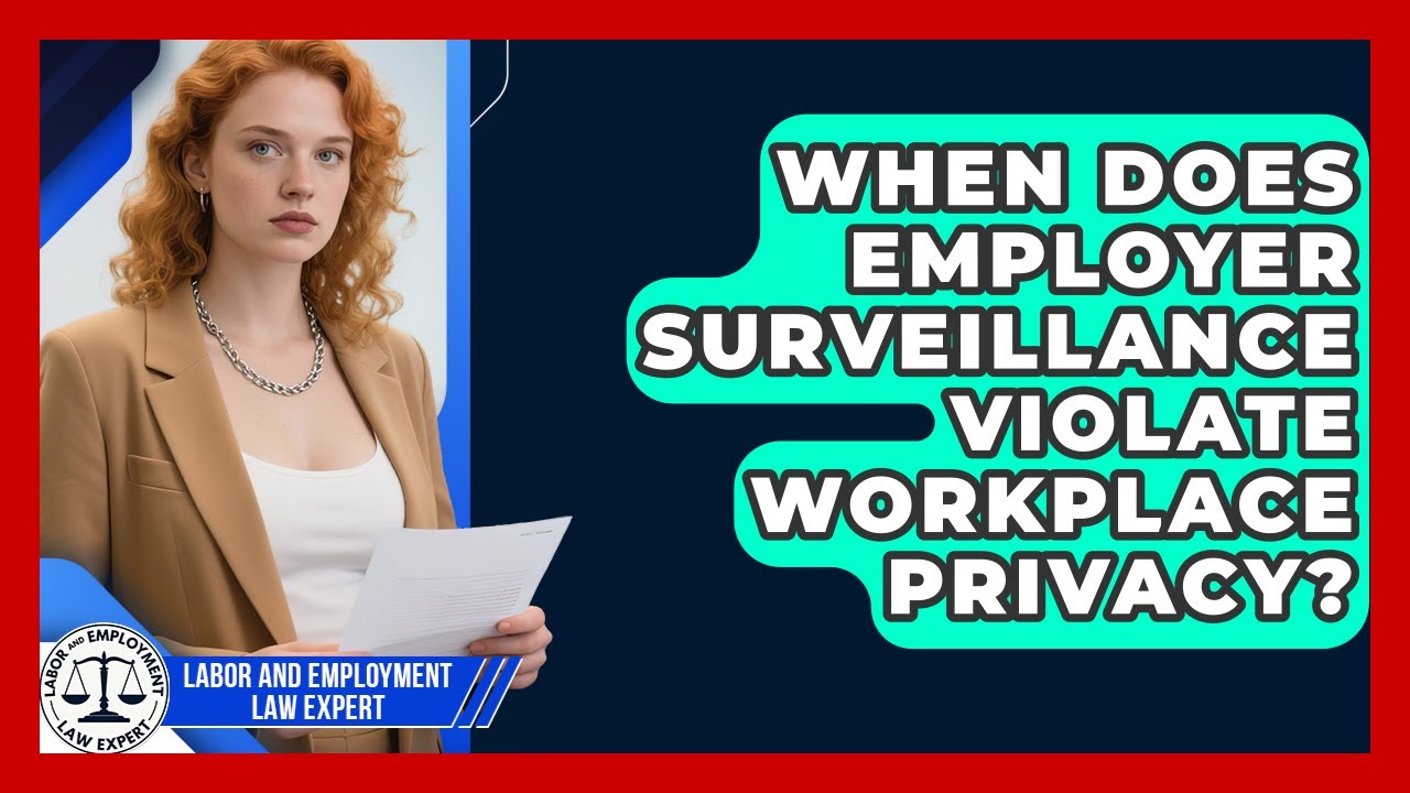 When Does Employer Surveillance Violate Workplace Privacy? - Labor and Employment Law Expert