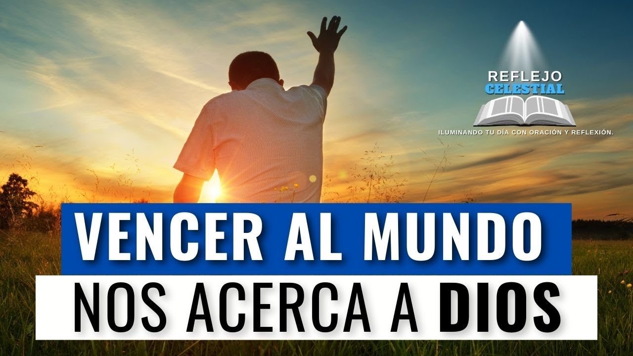 Vencer al Mundo Nos Acerca a Dios: Una Reflexi&oacute;n Espiritual en Tiempos de Tentaci&oacute;n