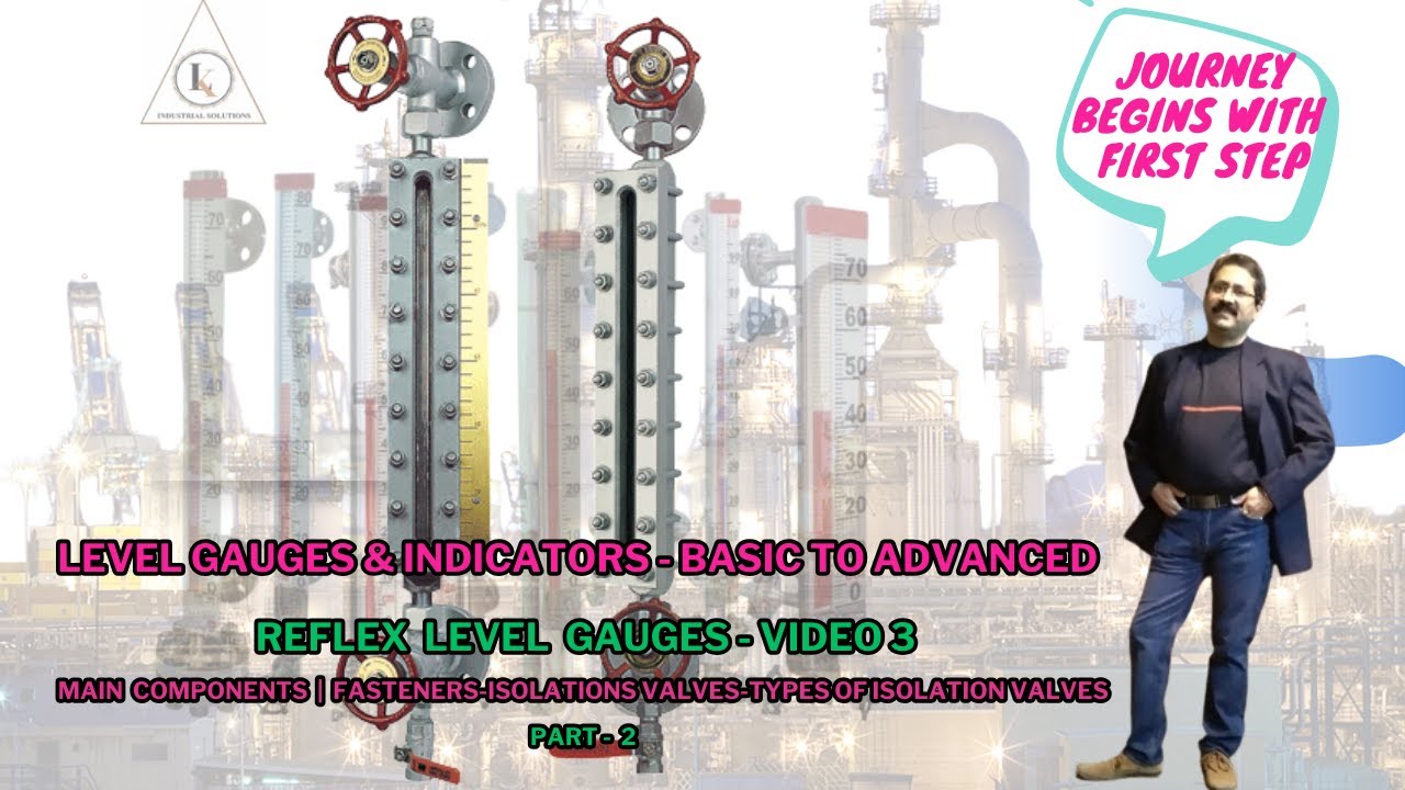 Reflex Level Gauges | Video-3 | Main Component | Part-2 | Fasteners-Isolation Valves-Valve Types