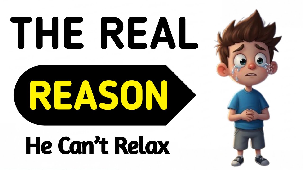 Why He Can't Relax 