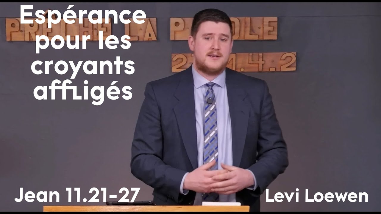 Levi Loewen - Espérance pour les croyants affligés - Jean 11.21-27