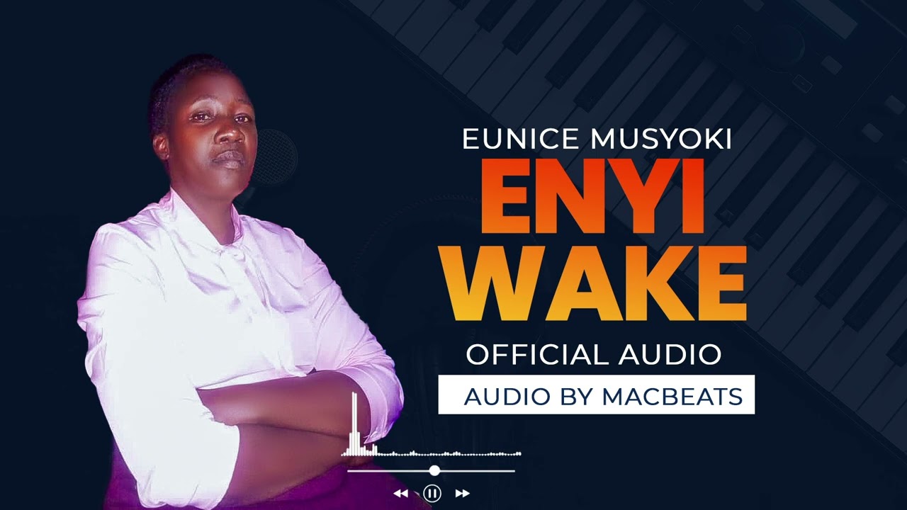 ENYI WAKE- EUNICE MUSYOKI 