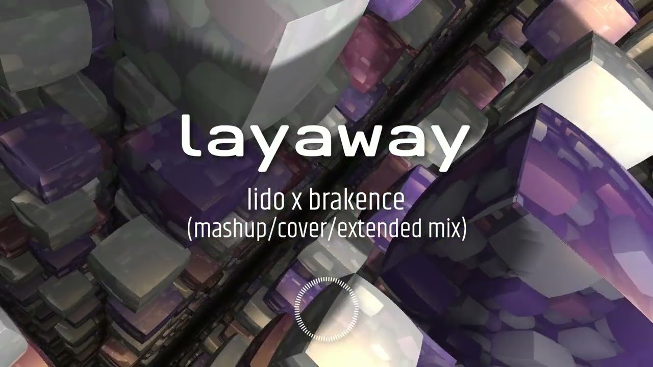 lido x brakence - layaway [mashup/cover/extended mix] (.j.j.)