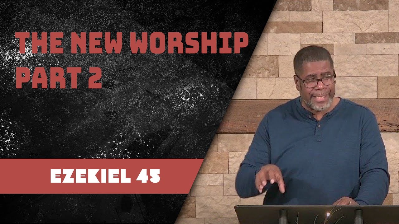 The New Worship Part 2 // Ezekiel 45 // Wednesday Service