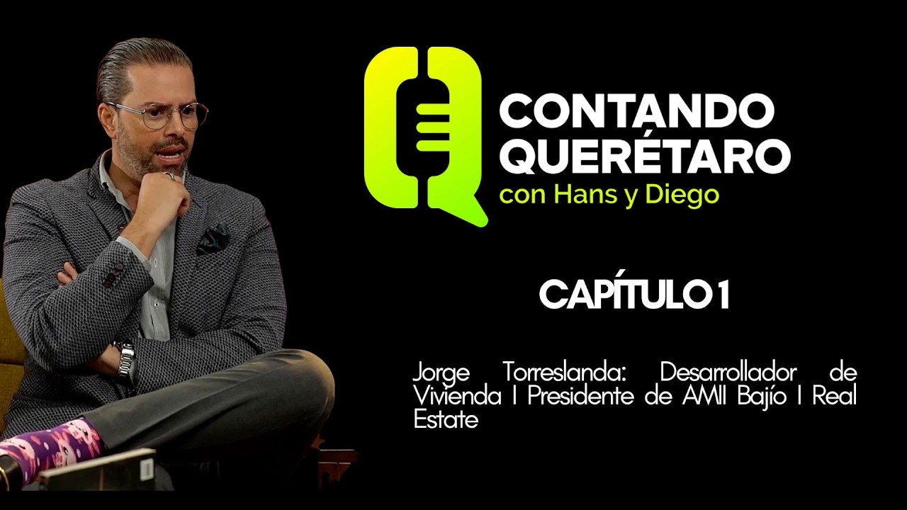 El panorama inmobiliario en Querétaro con Jorge Torreslanda I Desarrollador inmobiliario.