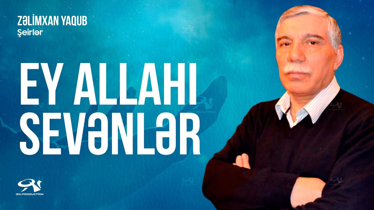 Zəlimxan Yaqub - Ey Allahı Sevənlər / öz səsi ilə / şeirlər