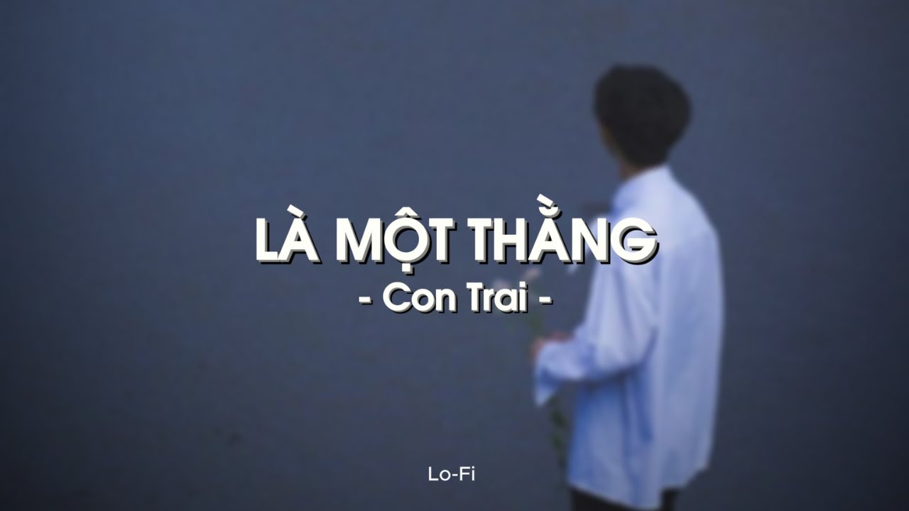 L&agrave; 1 Thằng Con Trai - Jack - J97 x KProx「Lo - Fi Ver.」 / Audio Lyrics Video