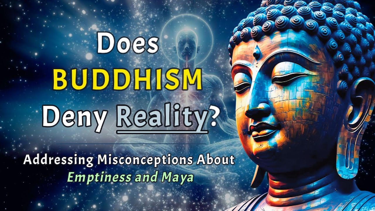 Does Buddhism Deny Reality? Addressing Misconceptions About Emptiness and Maya