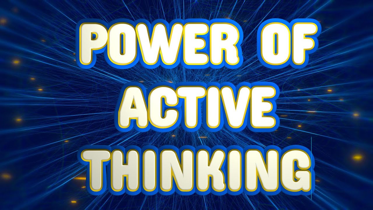 The POWER of Active Thinking