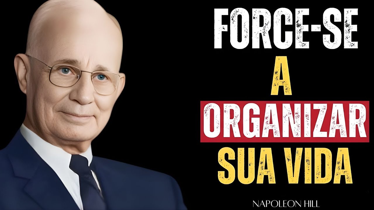 Force-se a organizar sua vida - Motivação de Napoleon Hill