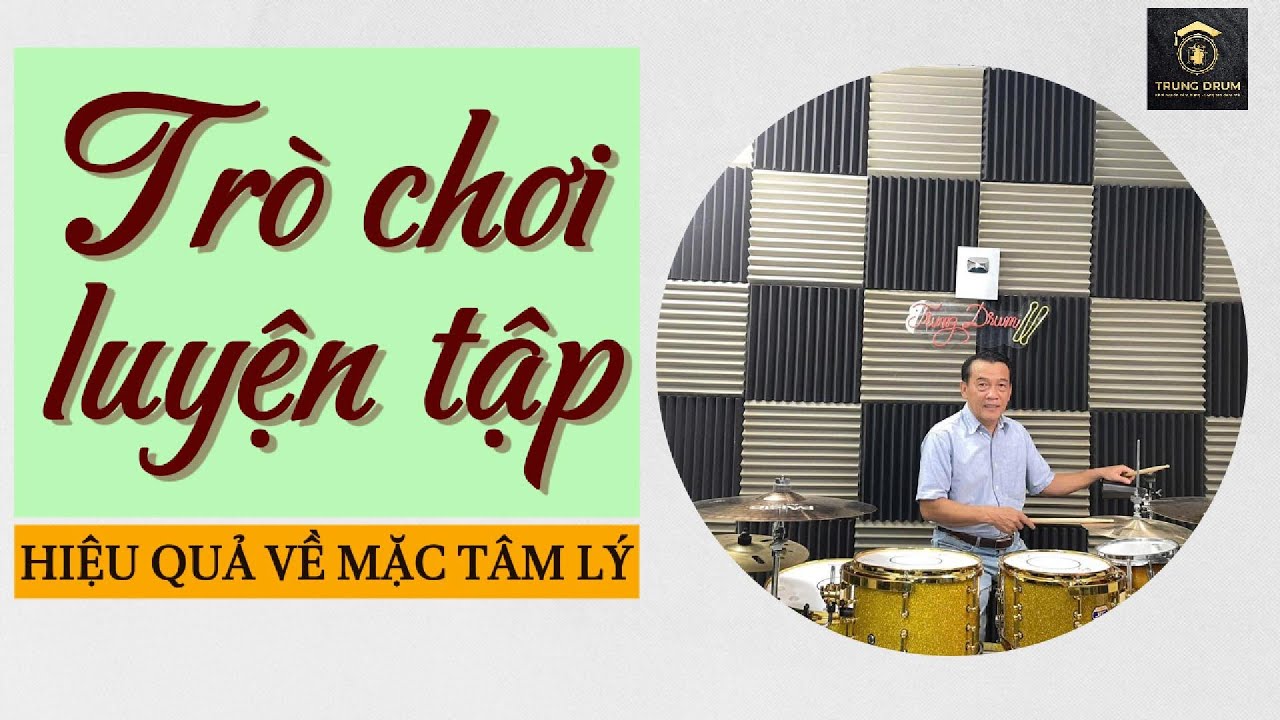 Trò chơi trong luyện tập - Hiệu quả về mặc tâm lý. Trung Drum.812
