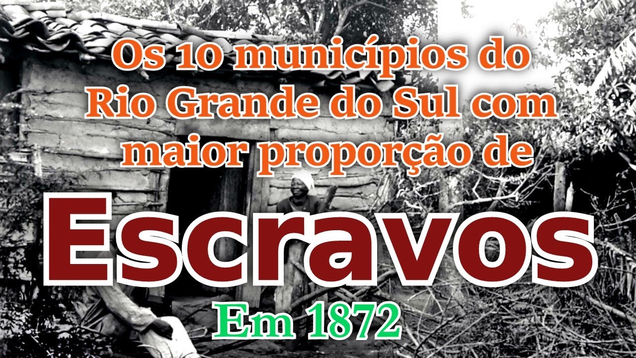 Os 10 municípios do Rio Grande do Sul com maior proporção de escravos em 1872